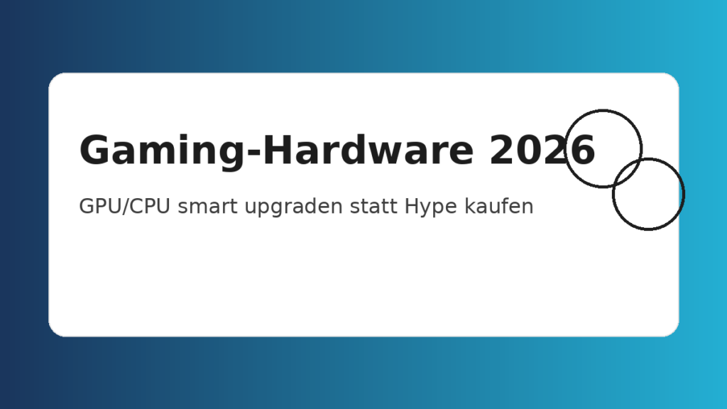 Gaming-Hardware 2026: GPU und CPU gezielt upgraden statt Hype kaufen.